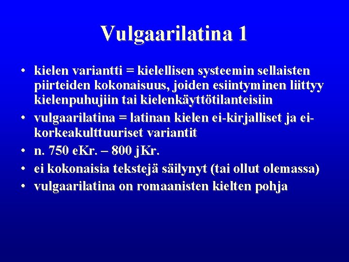 Vulgaarilatina 1 • kielen variantti = kielellisen systeemin sellaisten piirteiden kokonaisuus, joiden esiintyminen liittyy