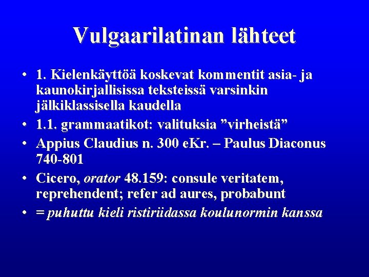 Vulgaarilatinan lähteet • 1. Kielenkäyttöä koskevat kommentit asia- ja kaunokirjallisissa teksteissä varsinkin jälkiklassisella kaudella