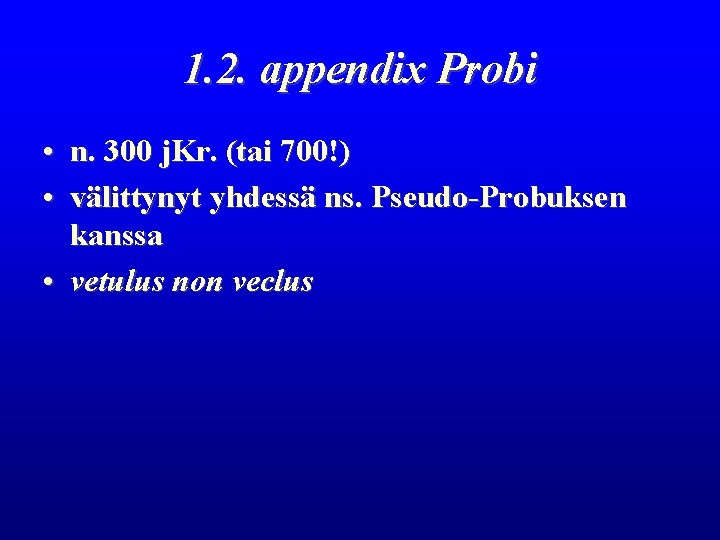 1. 2. appendix Probi • n. 300 j. Kr. (tai 700!) • välittynyt yhdessä