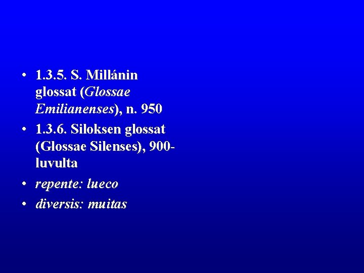 • 1. 3. 5. S. Millánin glossat (Glossae Emilianenses), n. 950 • 1. • 1. 3. 5. S. Millánin glossat (Glossae Emilianenses), n. 950 • 1.