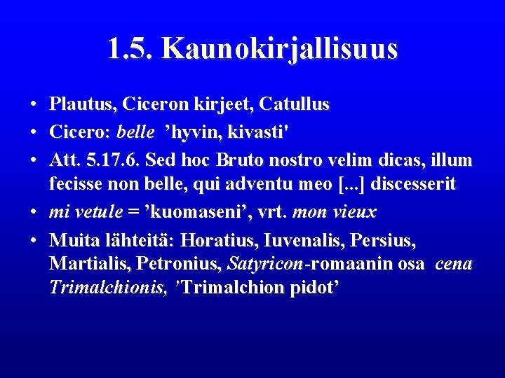 1. 5. Kaunokirjallisuus • Plautus, Ciceron kirjeet, Catullus • Cicero: belle ’hyvin, kivasti' • 1. 5. Kaunokirjallisuus • Plautus, Ciceron kirjeet, Catullus • Cicero: belle ’hyvin, kivasti' •