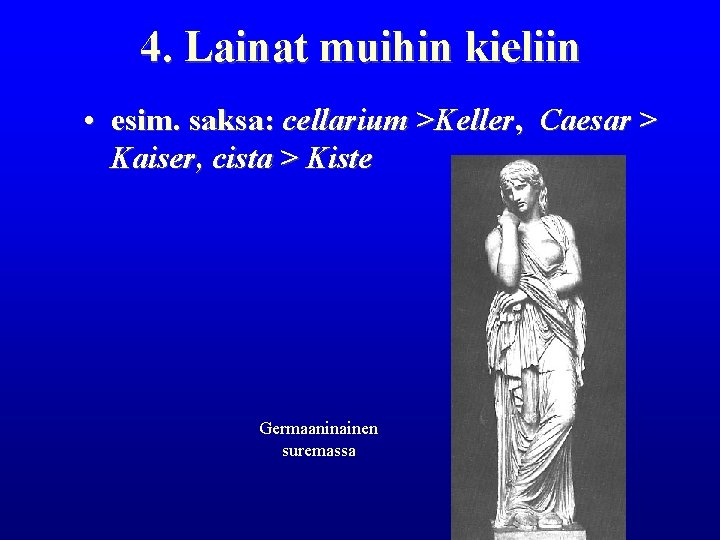 4. Lainat muihin kieliin • esim. saksa: cellarium >Keller, Caesar > Kaiser, cista >
