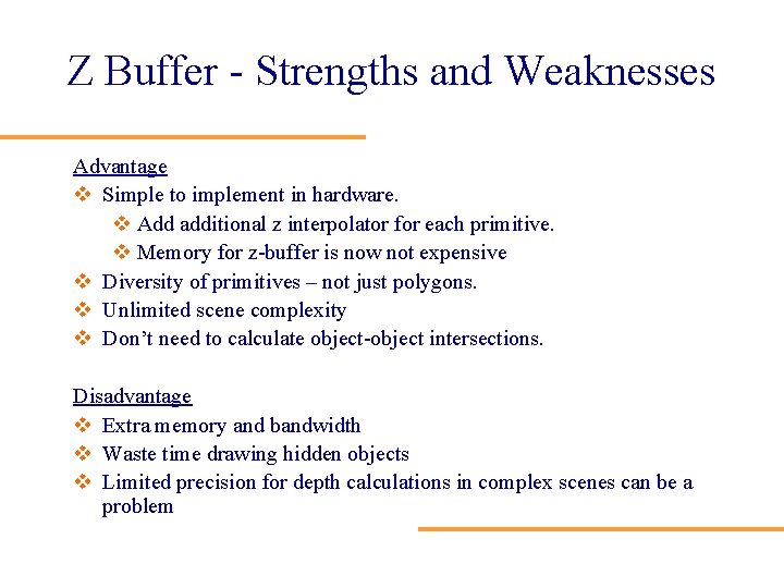 Z Buffer - Strengths and Weaknesses Advantage v Simple to implement in hardware. v