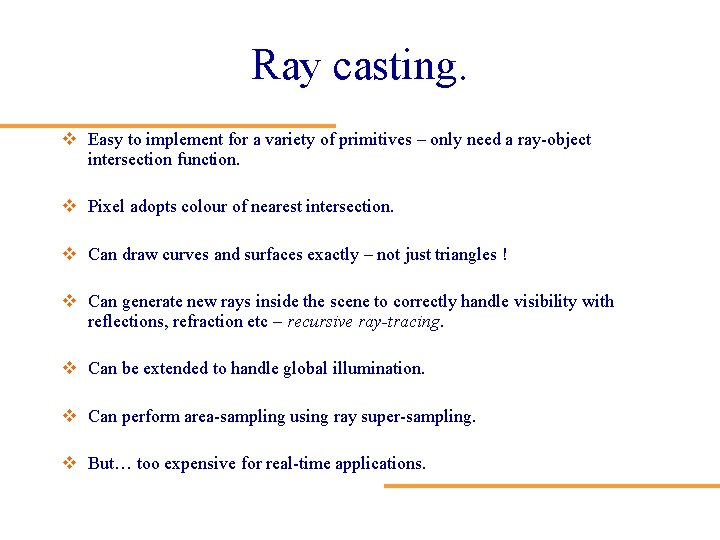 Ray casting. v Easy to implement for a variety of primitives – only need