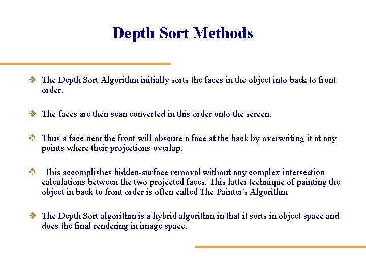 Depth Sort Methods v The Depth Sort Algorithm initially sorts the faces in the