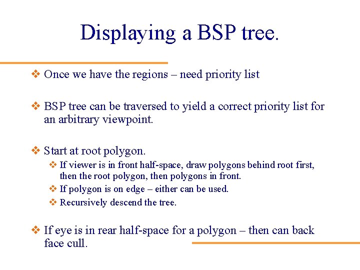 Displaying a BSP tree. v Once we have the regions – need priority list