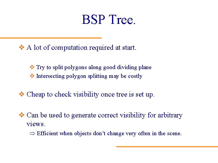 BSP Tree. v A lot of computation required at start. v Try to split