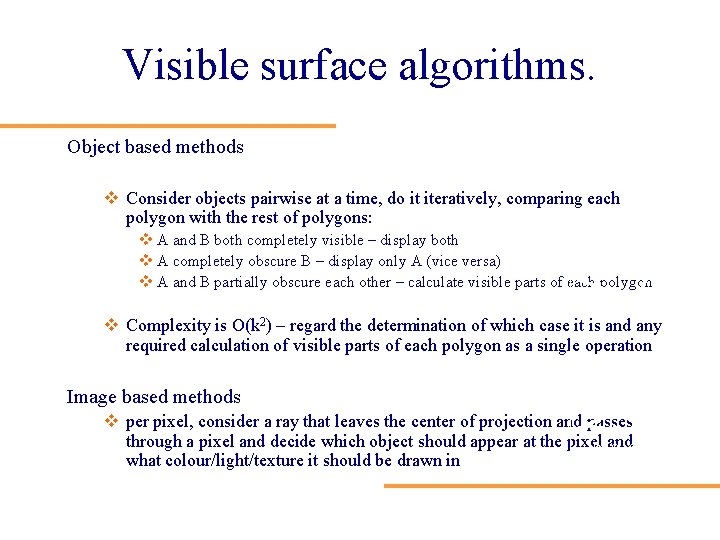 Visible surface algorithms. Object based methods v Consider objects pairwise at a time, do