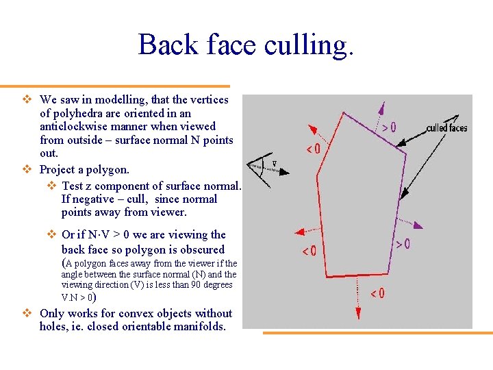 Back face culling. v We saw in modelling, that the vertices of polyhedra are