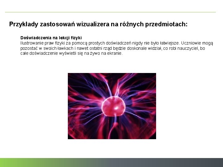 Przykłady zastosowań wizualizera na różnych przedmiotach: Doświadczenia na lekcji fizyki Ilustrowanie praw fizyki za