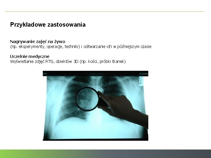 Przykładowe zastosowania Nagrywanie zajęć na żywo (np. eksperymenty, operacje, techniki) i odtwarzanie ich w