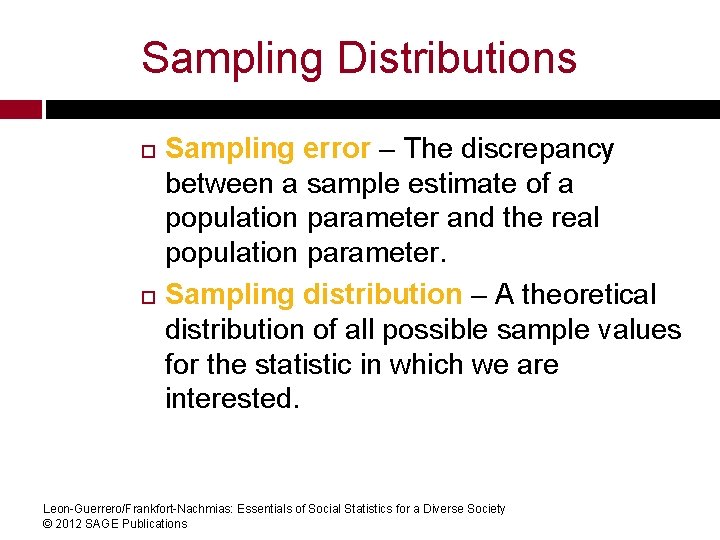 Sampling Distributions Sampling error – The discrepancy between a sample estimate of a population Sampling Distributions Sampling error – The discrepancy between a sample estimate of a population