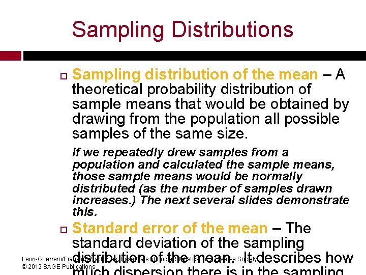 Sampling Distributions Sampling distribution of the mean – A theoretical probability distribution of sample Sampling Distributions Sampling distribution of the mean – A theoretical probability distribution of sample