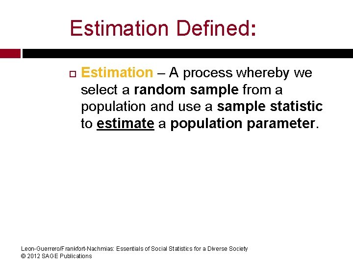 Estimation Defined: Estimation – A process whereby we select a random sample from a Estimation Defined: Estimation – A process whereby we select a random sample from a