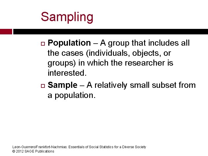 Sampling Population – A group that includes all the cases (individuals, objects, or groups) Sampling Population – A group that includes all the cases (individuals, objects, or groups)