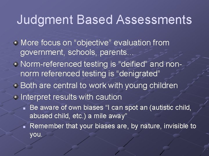 Judgment Based Assessments More focus on “objective” evaluation from government, schools, parents… Norm-referenced testing