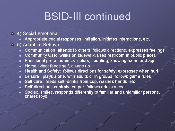 BSID-III continued 4) Social-emotional n Appropriate social responses, imitation, initiates interactions, etc. 5) Adaptive