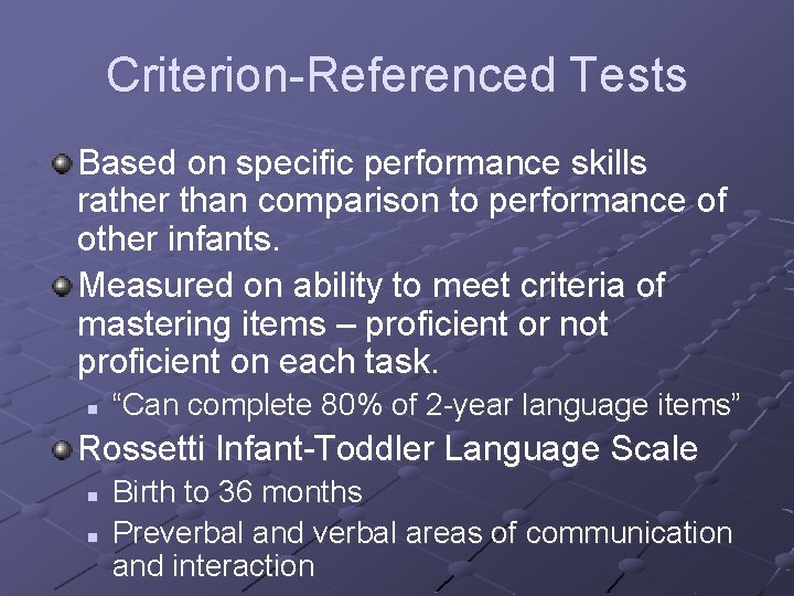 Criterion-Referenced Tests Based on specific performance skills rather than comparison to performance of other