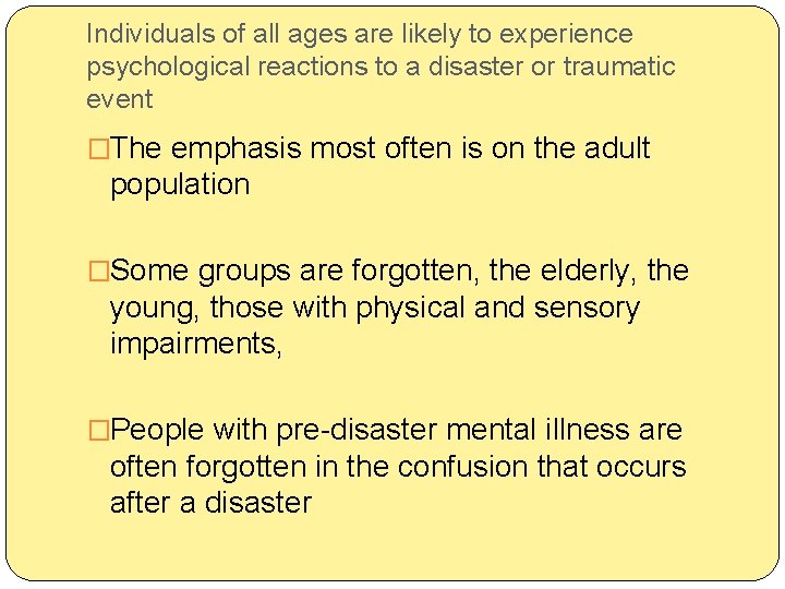 Individuals of all ages are likely to experience psychological reactions to a disaster or