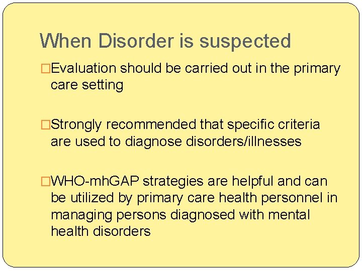 When Disorder is suspected �Evaluation should be carried out in the primary care setting