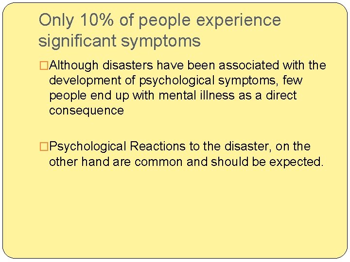 Only 10% of people experience significant symptoms �Although disasters have been associated with the