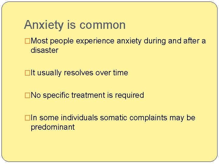 Anxiety is common �Most people experience anxiety during and after a disaster �It usually