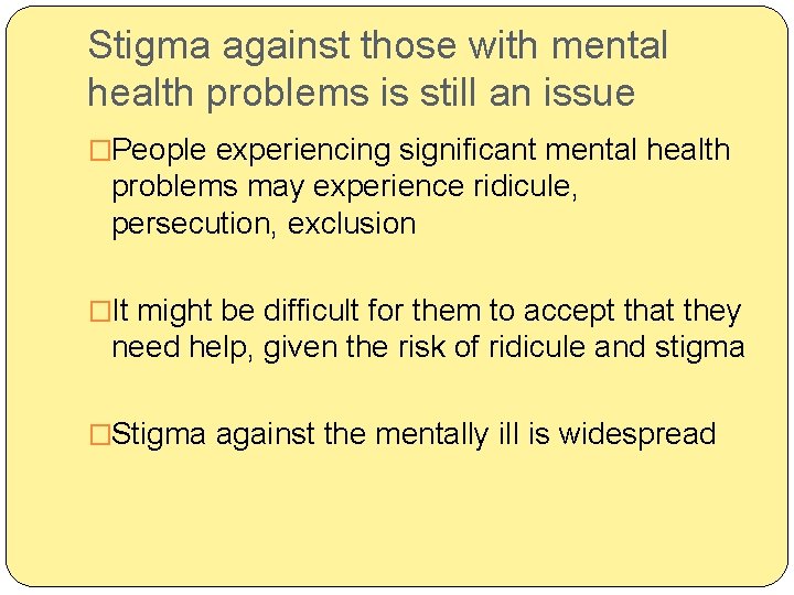Stigma against those with mental health problems is still an issue �People experiencing significant