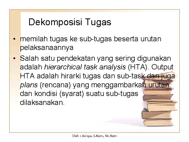 Dekomposisi Tugas • memilah tugas ke sub-tugas beserta urutan pelaksanaannya • Salah satu pendekatan