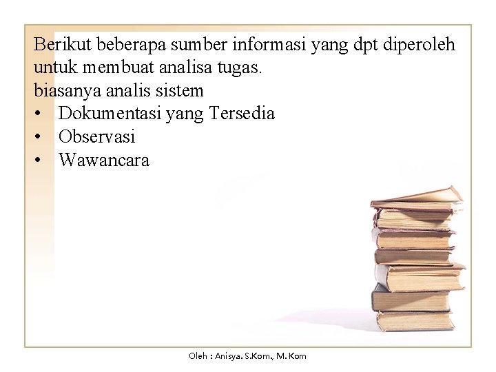 Berikut beberapa sumber informasi yang dpt diperoleh untuk membuat analisa tugas. biasanya analis sistem