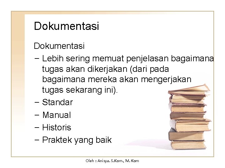 Dokumentasi − Lebih sering memuat penjelasan bagaimana tugas akan dikerjakan (dari pada bagaimana mereka