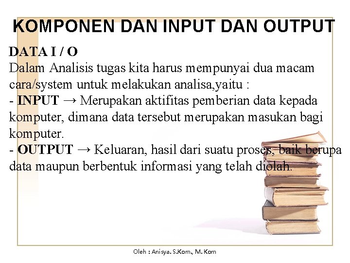 KOMPONEN DAN INPUT DAN OUTPUT DATA I / O Dalam Analisis tugas kita harus