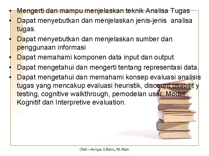  • Mengerti dan mampu menjelaskan teknik Analisa Tugas • Dapat menyebutkan dan menjelaskan