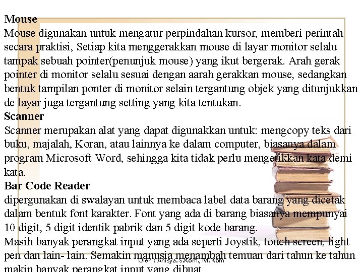 Mouse digunakan untuk mengatur perpindahan kursor, memberi perintah secara praktisi, Setiap kita menggerakkan mouse