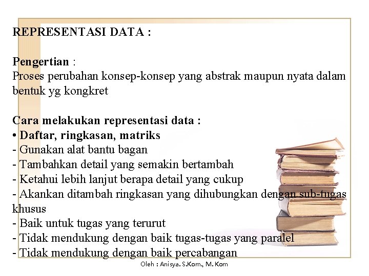 REPRESENTASI DATA : Pengertian : Proses perubahan konsep-konsep yang abstrak maupun nyata dalam bentuk