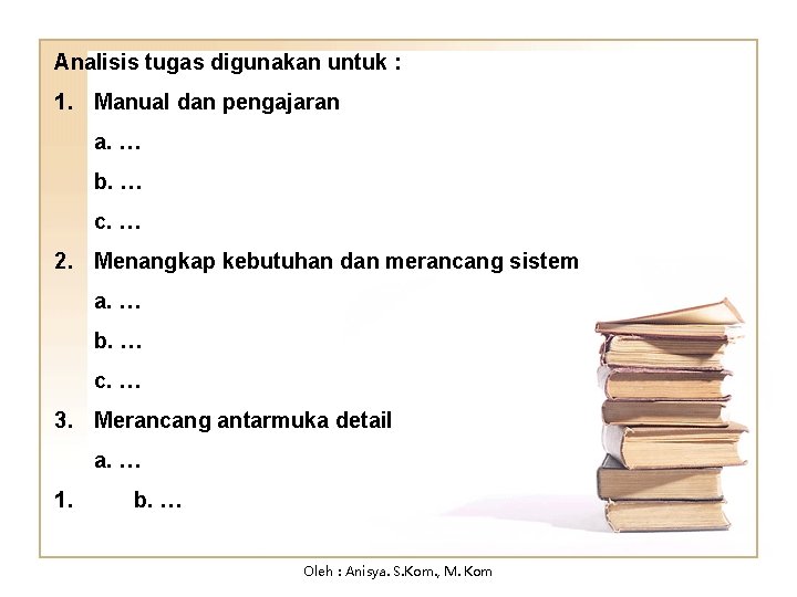 Analisis tugas digunakan untuk : 1. Manual dan pengajaran a. … b. … c.