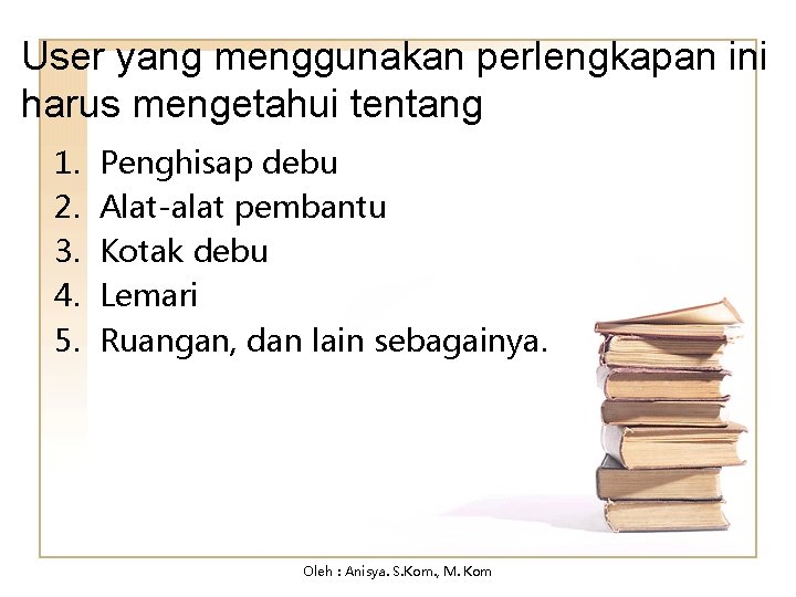 User yang menggunakan perlengkapan ini harus mengetahui tentang 1. 2. 3. 4. 5. Penghisap