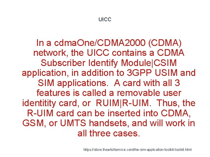 UICC In a cdma. One/CDMA 2000 (CDMA) network, the UICC contains a CDMA Subscriber