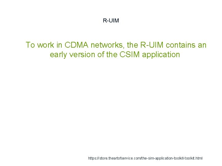 R-UIM 1 To work in CDMA networks, the R-UIM contains an early version of