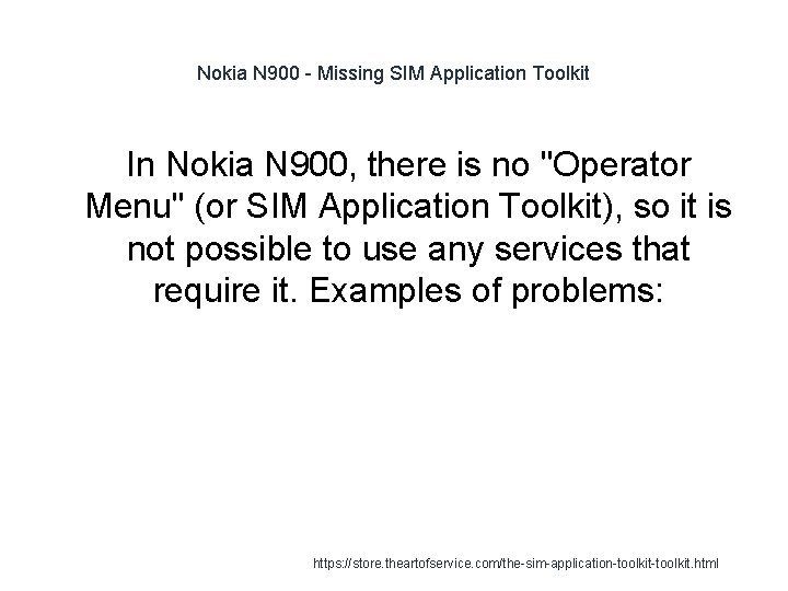 Nokia N 900 - Missing SIM Application Toolkit In Nokia N 900, there is