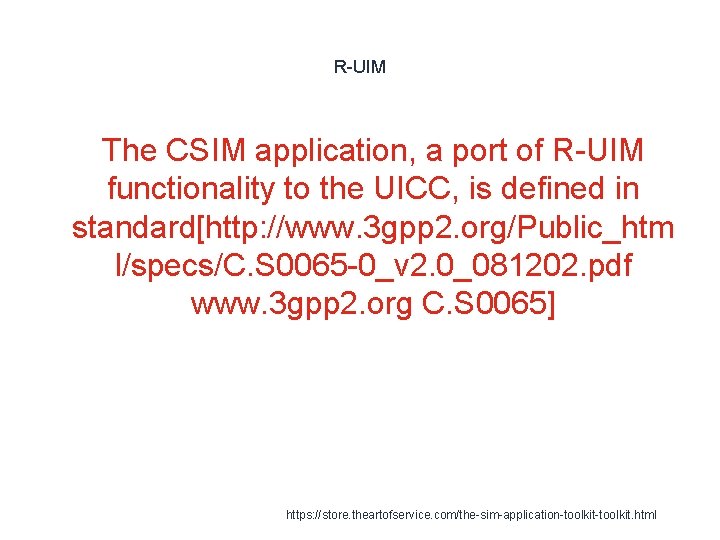 R-UIM The CSIM application, a port of R-UIM functionality to the UICC, is defined