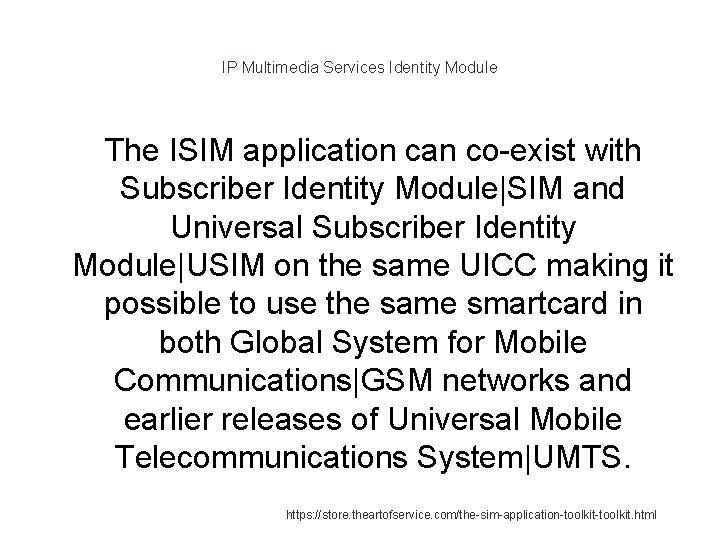 IP Multimedia Services Identity Module The ISIM application can co-exist with Subscriber Identity Module|SIM