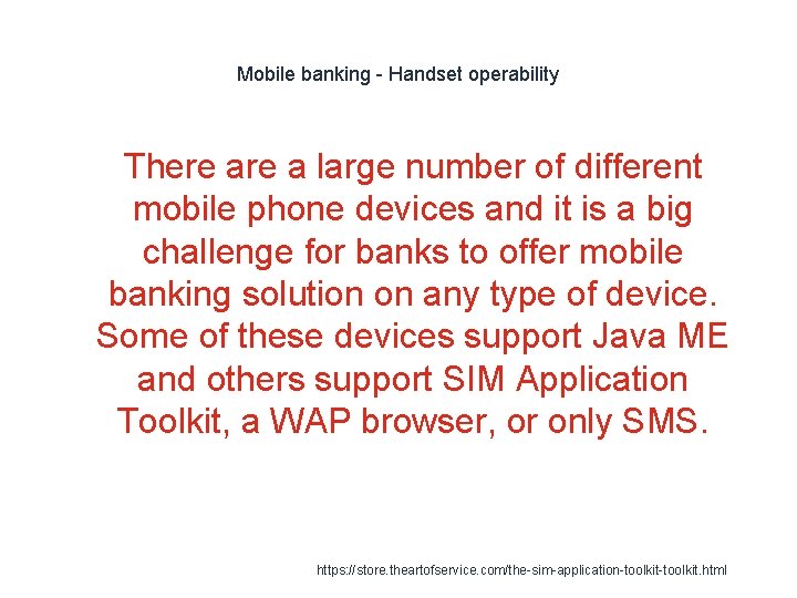 Mobile banking - Handset operability There a large number of different mobile phone devices