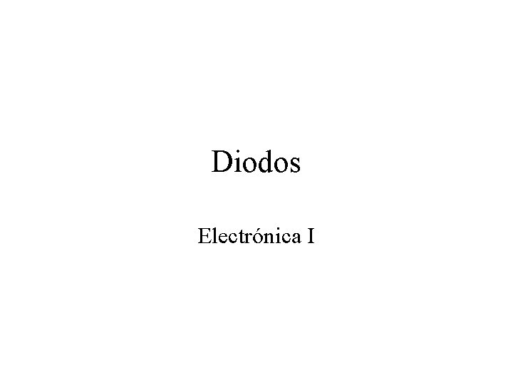 Diodos Electrónica I 