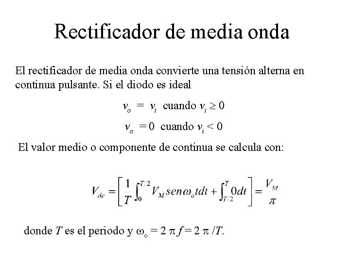 Rectificador de media onda El rectificador de media onda convierte una tensión alterna en