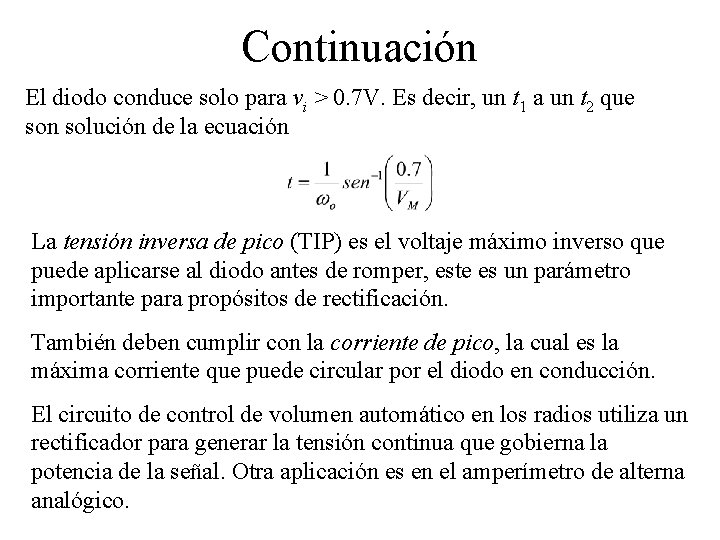 Continuación El diodo conduce solo para vi > 0. 7 V. Es decir, un