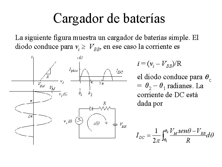 Cargador de baterías La siguiente figura muestra un cargador de baterías simple. El diodo