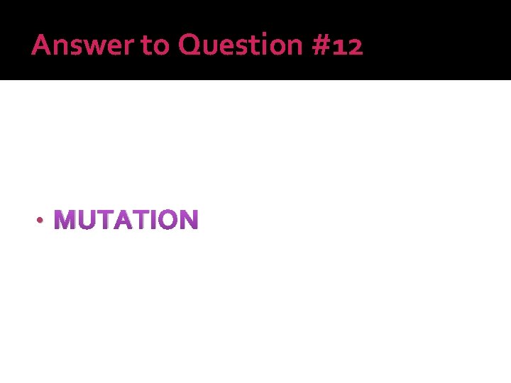 Answer to Question #12 • MUTATION 