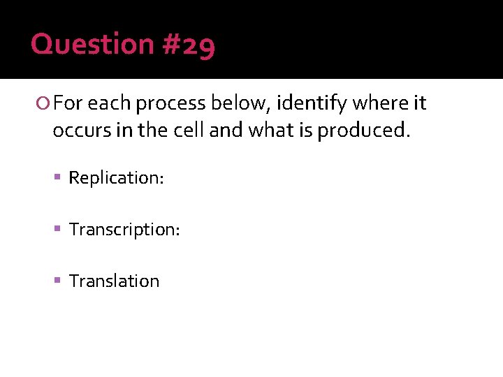 Question #29 For each process below, identify where it occurs in the cell and