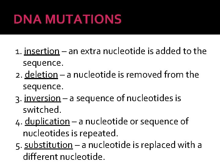 DNA MUTATIONS 1. insertion – an extra nucleotide is added to the sequence. 2.