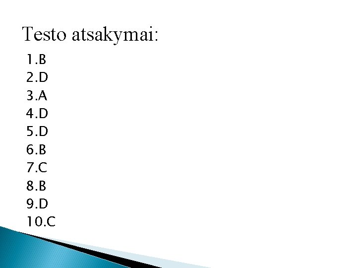 Testo atsakymai: 1. B 2. D 3. A 4. D 5. D 6. B